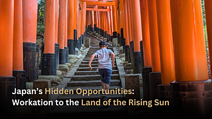 Japan’s hidden opportunities: Workation to the Land of the Rising Sun